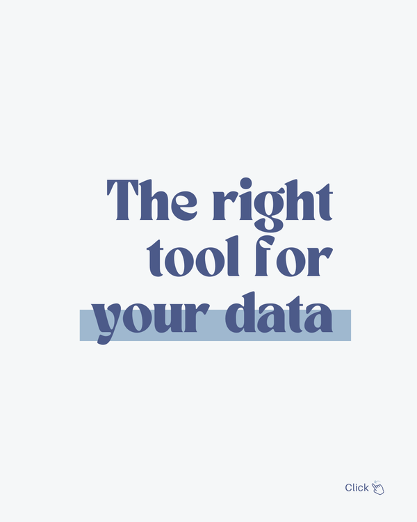 The right tool for your data